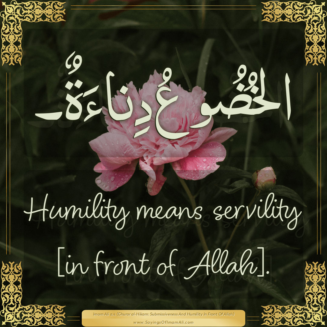 Humility means servility [in front of Allah].